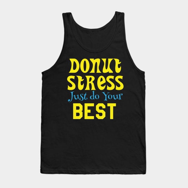 Donut Stress. Just Do Your Best. Tank Top by pako-valor